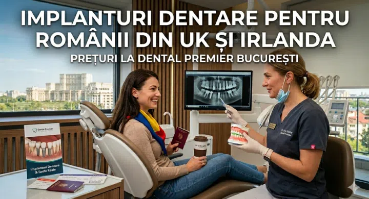 Implanturi dentare pentru romanii din UK si Irlanda: preturi reale la Dental Premier Bucuresti